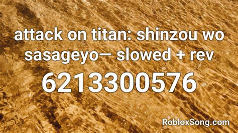 Attack On Titan Shinzou Wo Sasageyo— Slowed Rev Roblox Id Roblox