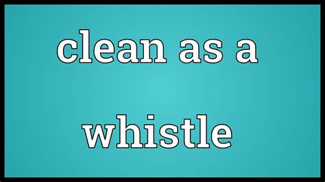 Clean As A Whistle Meaning YouTube