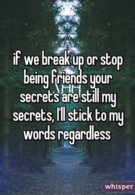 If We Break Up Or Stop Being Friends Your Secrets Are Still My Secrets