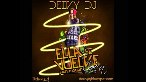 Juan Magan Ella Se Vuelve Loca Deivy Dj Extended Remix Marzo 2012