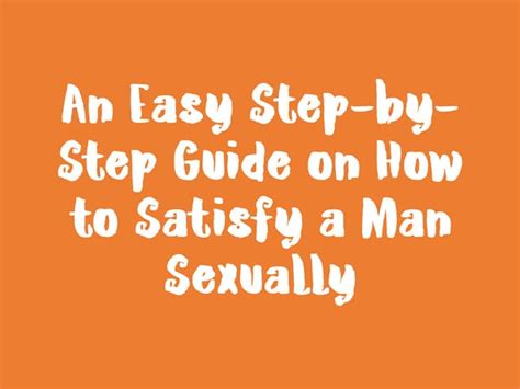 An Easy Step By Step Guide On How To Satisfy A Man Sexually Ppt