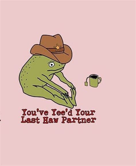 You Just Yeed Your Last Haw Svg Cowboy Frog Meme Svg T Idea Wild