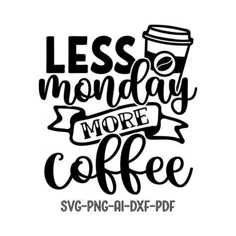 Less Monday More Coffee Svg Cutting Files For Cricut Silhouette Cameo