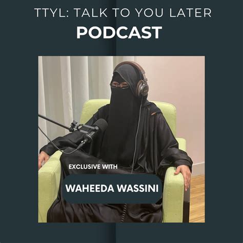 36 Waheeda Wassini Ttyl Talk To You Later Podcast On Spotify
