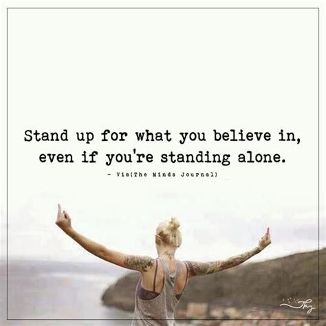 Stand Up For What You Believe In Even If You Re Standing Alone Stand Alone Quotes Stand