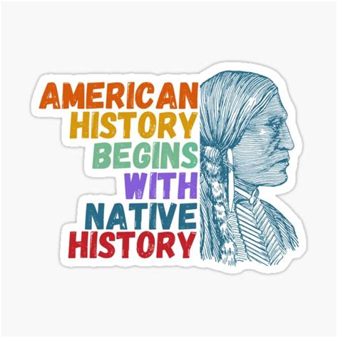 American History Begins With Native History Native American Heritage Month Sticker For Sale