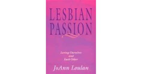 Lesbian Passion Loving Ourselves And Each Other By Joann Loulan