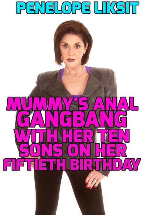 Mummys Anal Gangbang With Her Ten Sons On Her Fiftieth Birthday By Penelope Liksit Goodreads
