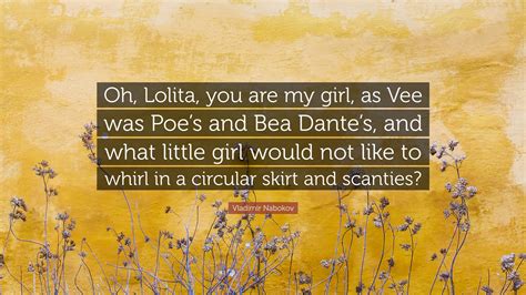 Vladimir Nabokov Quote “oh Lolita You Are My Girl As Vee Was Poes