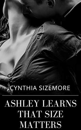 Ashley Learns That Size Matters A Size Queen Story Kindle Edition By Sizemore Cynthia