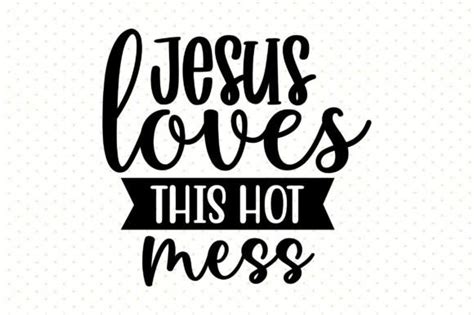 Jesus Loves This Hot Mess Svg Grafik Von Nirmal Roy Creative Fabrica