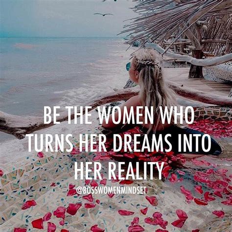 Be The Woman Who Turn Her Dreams Into Her Reality Turn Ons Reality Tears Of Joy