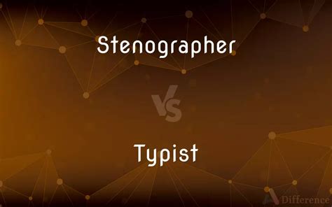 Stenographer Vs Typist — Whats The Difference