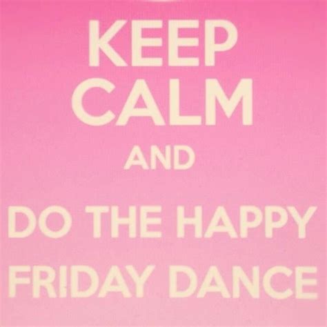 Keep Calm And Do The Happy Friday Dance Pictures Photos And Images For Facebook Tumblr