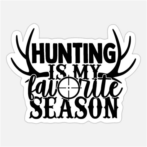 Hunting Is My Favorite Season Sticker Spreadshirt Hunting Humor