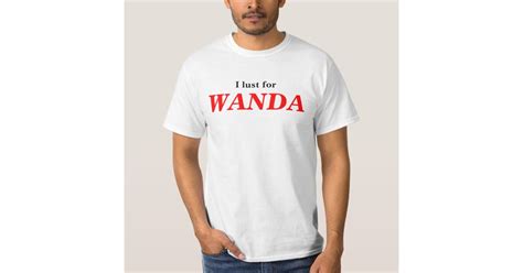 I Lust For Wanda T Shirt