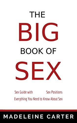 The Big Book Of Sex Sex Guide With Sex Positions Everything You Need To Know About Sex Sex