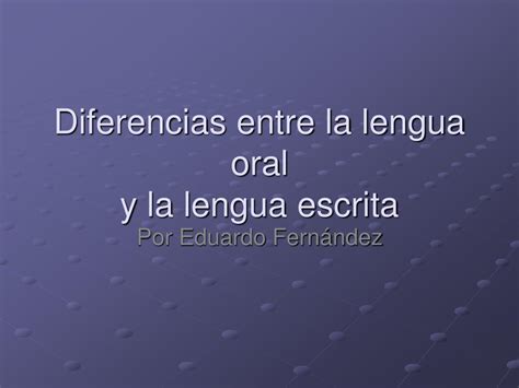 Diferencias Entre Lengua Oral Y Escrita