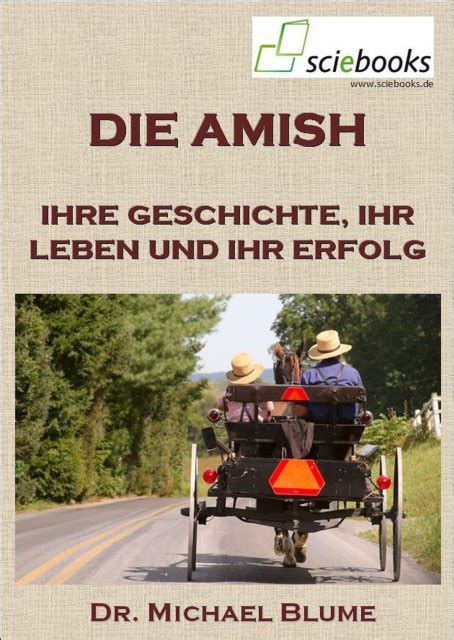 Als täufer sind die mennoniten geschichtlich eng mit den hutterern und amischen verbunden. Die Amish - Geschichte, Erfolg und Probleme (neues ...