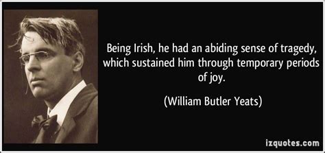 Being Irish He Had An Abiding Sense Of Tragedy Which Sustained Him