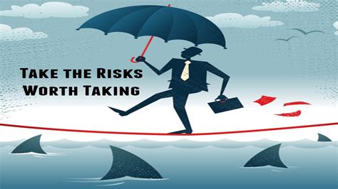 Risk Taking How To Assess What Risks Are Worth Taking