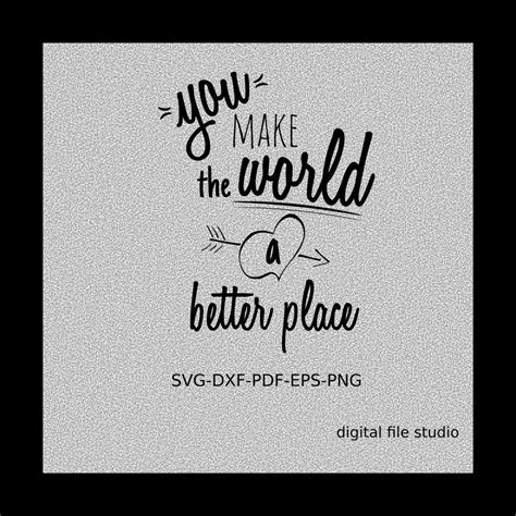 You Make The World A Better Place Svg Hand Lettered Svg Etsy Cute