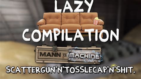 Lazy Compilation Tf2 Mvm Scattergunntosslecapnshit Youtube
