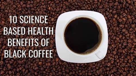 10 science based health benefits of black coffee youtube