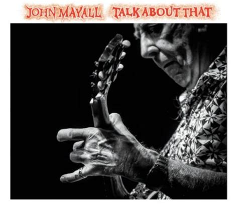 John Mayall Strikes Again On Talk About That Album Review Glide