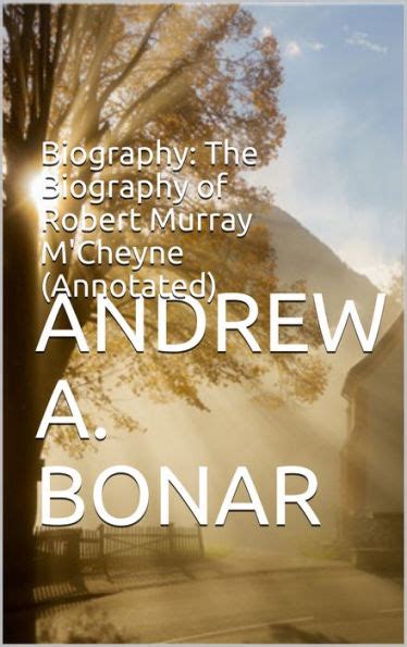 Biography The Biography Of Robert Murray Mcheyne Annotated By
