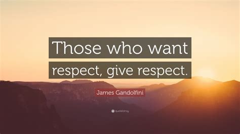 James Gandolfini Quote “those Who Want Respect Give Respect” 9
