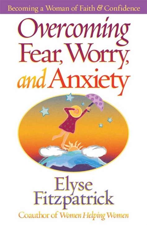 Overcoming Fear Worry And Anxiety The Secrets Of A Confident Faith