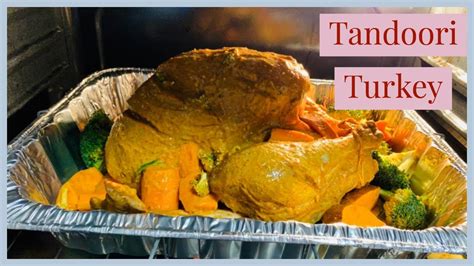 Easy Thanksgiving Turkey Recipe How To Cook Tender Juicy Turkey Indian Style Tandoori Turkey