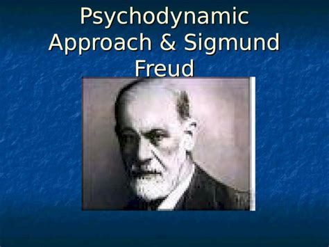 Ppt Psychodynamic Approach And Sigmund Freud Assumptions Of The Psychodynamic Approach 1 A