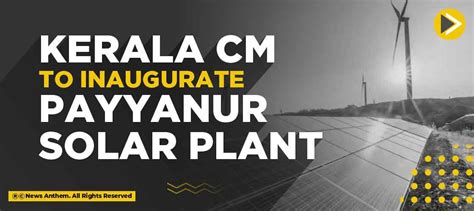 Kerala Cm To Inaugurate Payyanur Solar Plant