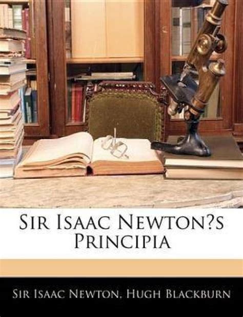 Sir Isaac Newtons Principia Buy Sir Isaac Newtons Principia By Newton