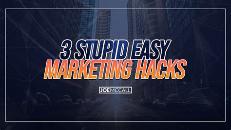3 Stupid Easy Marketing Hacks Joe Mccall