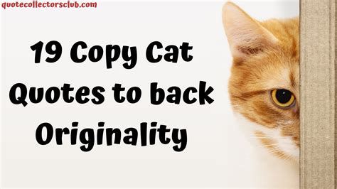19 Copy Cat Quotes To Back Originality Quote Collectors Club
