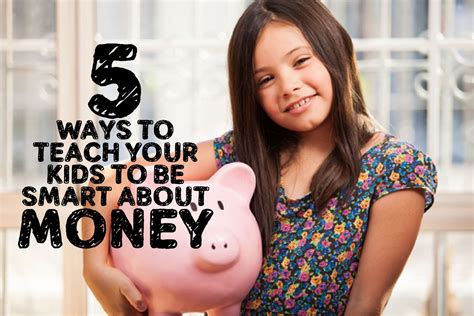 5 Ways To Teach Your Kids To Be Smart About Money Kids Money Mind