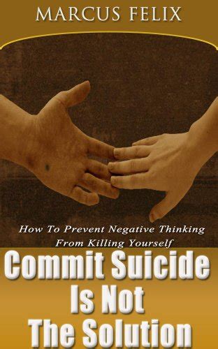 Commit Suicide Is Not The Solution How To Prevent Negative Thinking