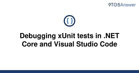 Solved Debugging XUnit Tests In NET Core And Visual 9to5Answer