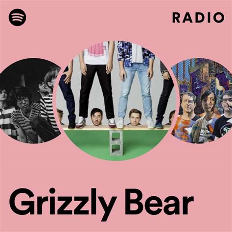 Grizzly Bear Radio Playlist By Spotify Spotify