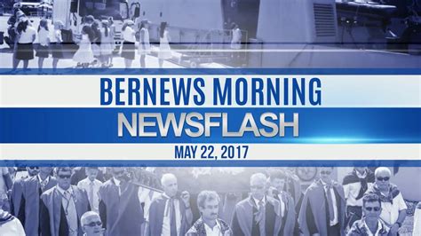 Bernews Morning Newsflash For Monday May 22 2017 Youtube