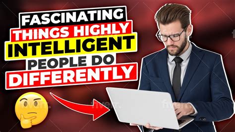 Top 10 Fascinating Things Highly Intelligent People Do Differently
