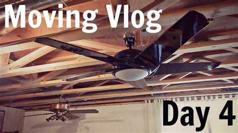 Moving Vlog Day 4 Hanging Ceiling Fans Youtube