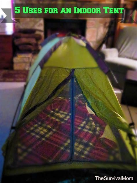 5 Uses For An Indoor Tent The Survival Mom