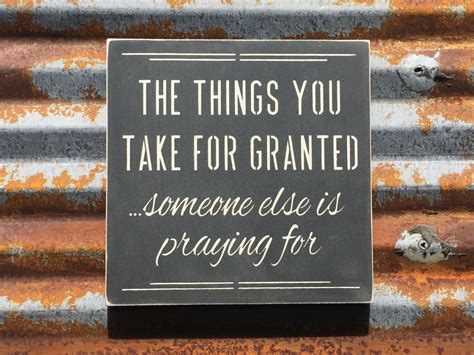 The Things You Take For Granted Someone By Sarassignswoodlandwa