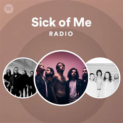 Sick Of Me Radio Playlist By Spotify Spotify
