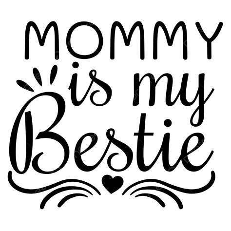 Lettering Typography Quotes Vector Png Images Mommy Is My Bestie Quote