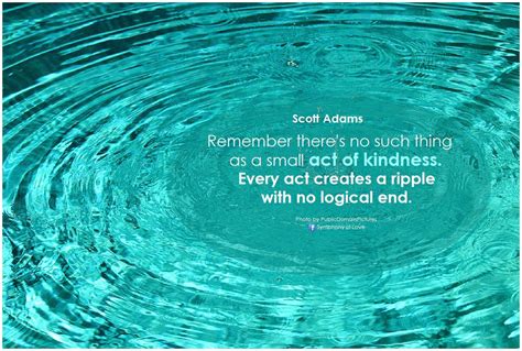 Remember Theres No Such Thing As A Small Act Of Kindness Every Act